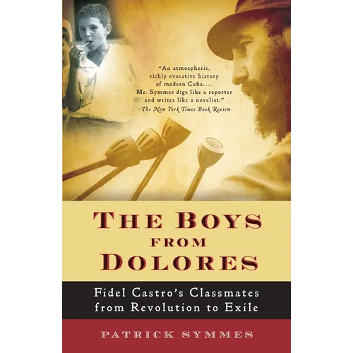 The Boys from Dolores: Fidel Castro's Schoolmates from Revolution to Exile - Paperback