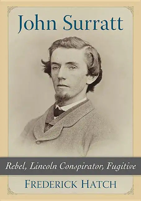 John Surratt: Rebel, Lincoln Conspirator, Fugitive - Paperback