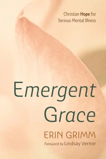 Emergent Grace: Christian Hope for Serious Mental Illness - Paperback