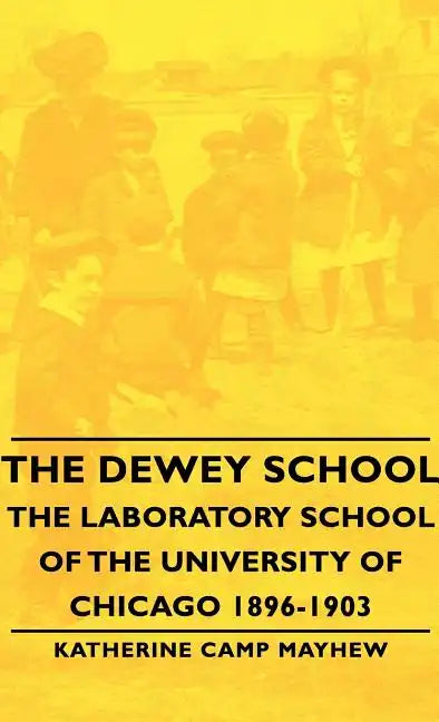 The Dewey School - The Laboratory School of the University of Chicago 1896-1903 - Hardcover