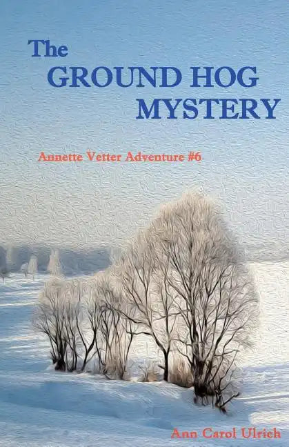 The Ground Hog Mystery: Annette Vetter Adventure #6 - Paperback