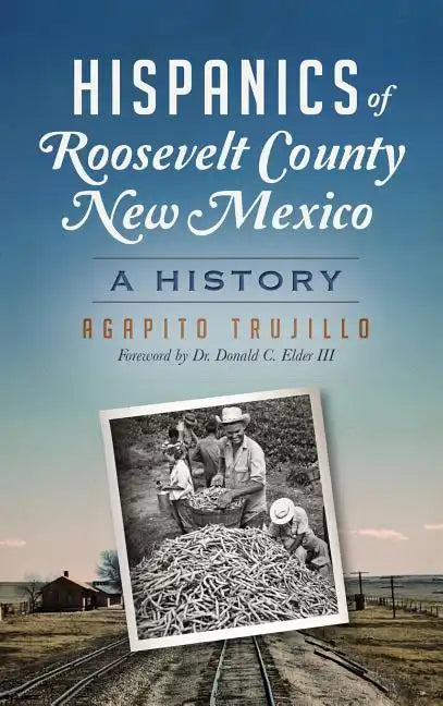 Hispanics of Roosevelt County, New Mexico: A History - Hardcover