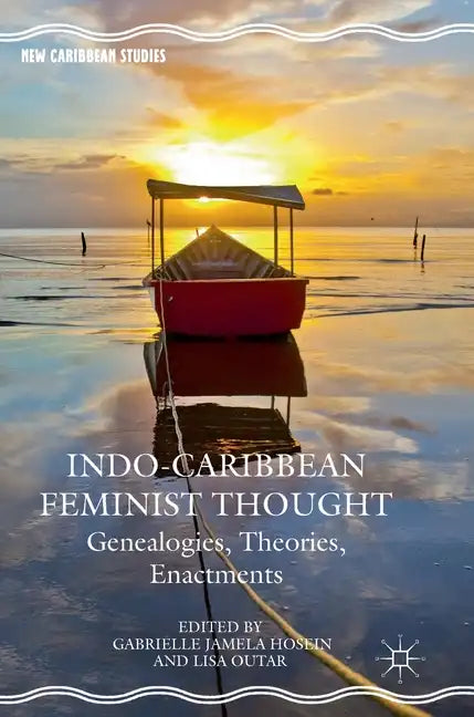 Indo-Caribbean Feminist Thought: Genealogies, Theories, Enactments - Hardcover