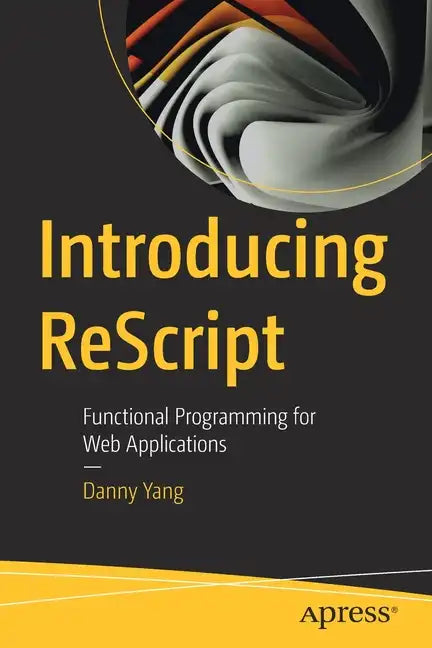 Introducing Rescript: Functional Programming for Web Applications - Paperback
