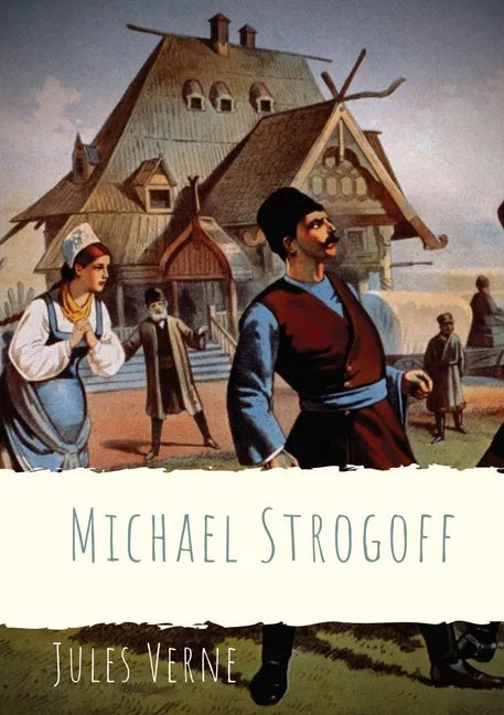 Michael Strogoff: A novel written by Jules Verne in 1876 - Paperback