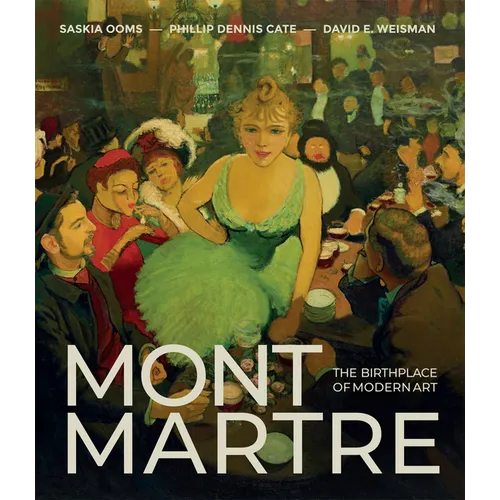 Montmartre: The Birthplace of Modern Art - Hardcover