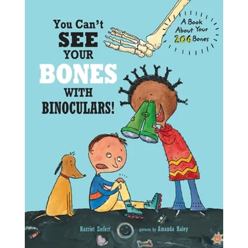 You Can't See Your Bones with Binoculars!: A Book About Your 206 Bones - Paperback