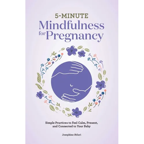 5-Minute Mindfulness for Pregnancy: Simple Practices to Feel Calm, Present, and Connected to Your Baby - Paperback