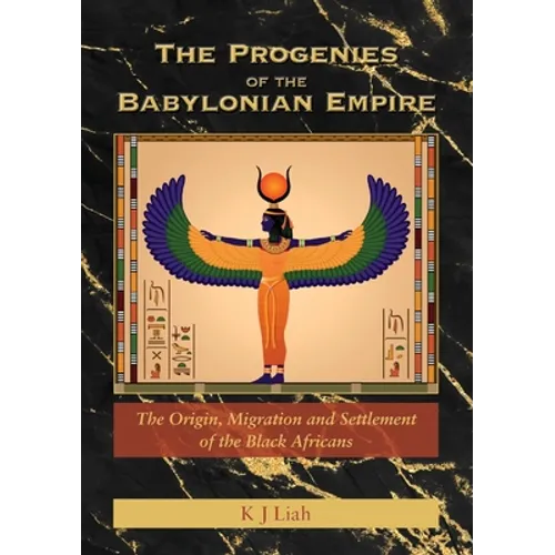 The Progenies of the Babylonian Empire: The Origin, Migration and Settlement of the Black Africans - Paperback