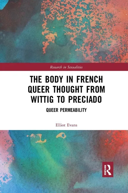 The Body in French Queer Thought from Wittig to Preciado: Queer Permeability - Paperback
