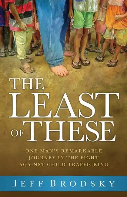 The Least of These: One Man's Remarkable Journey in the Fight Against Child Trafficking - Paperback