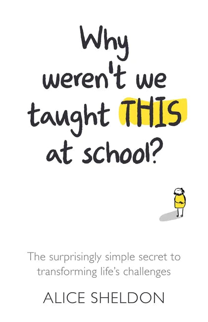 Why Weren't We Taught This at School?: The surprisingly simple secret to transforming life's challenges - Paperback