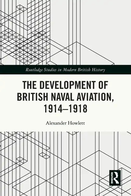 The Development of British Naval Aviation, 1914-1918 - Paperback