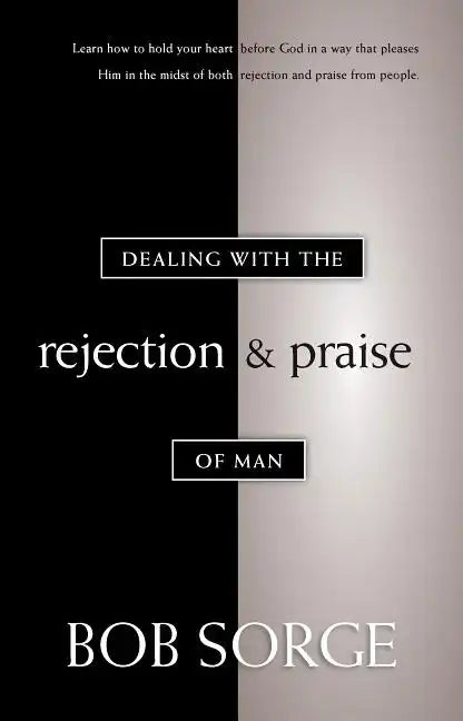 Dealing with the Rejection and Praise of Man - Paperback