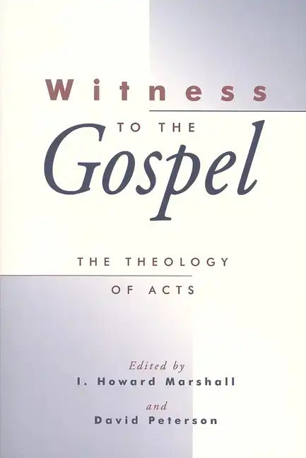 Witness to the Gospel: The Theology of Acts - Paperback