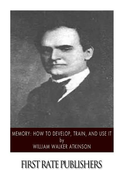 Memory: How to Develop, Train, and Use It - Paperback