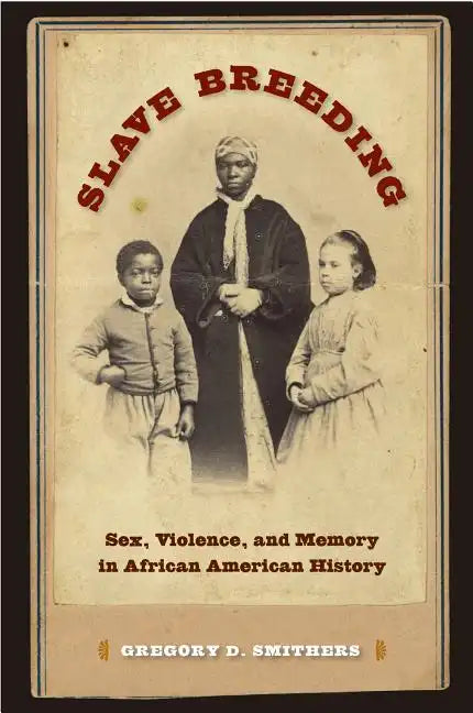 Slave Breeding: Sex, Violence, and Memory in African American History - Paperback