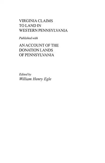 Virginia Claims to Land in Western Pennsylvania Published with an Account of the Donation Lands of Pennsylvania - Paperback