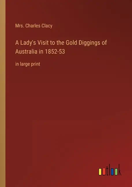 A Lady's Visit to the Gold Diggings of Australia in 1852-53: in large print - Paperback