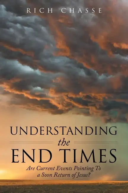 Understanding the End Times: Are Current Events Pointing to a Soon Return of Jesus? - Paperback