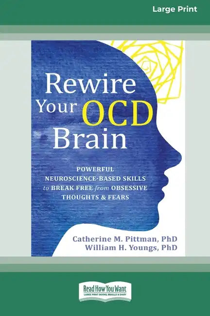 Rewire Your OCD Brain: Powerful Neuroscience-Based Skills to Break Free from Obsessive Thoughts and Fears [Large Print 16 Pt Edition] - Paperback