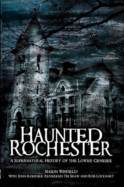 Haunted Rochester: A Supernatural History of the Lower Genesee - Paperback