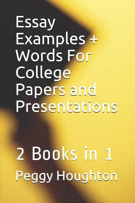Essay Examples + Words For College Papers and Presentations: 2 Books in 1 - Paperback