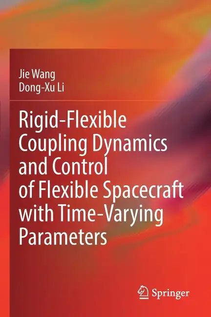 Rigid-Flexible Coupling Dynamics and Control of Flexible Spacecraft with Time-Varying Parameters - Paperback