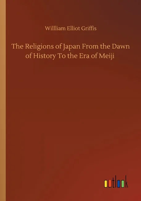 The Religions of Japan From the Dawn of History To the Era of Meiji - Paperback