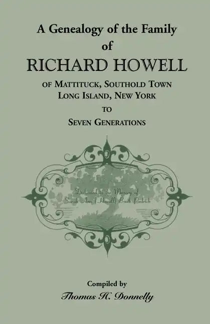 A Genealogy of the Family of Richard Howell of Mattituck, Southold Town, Long Island, New York to Seven Generations - Paperback