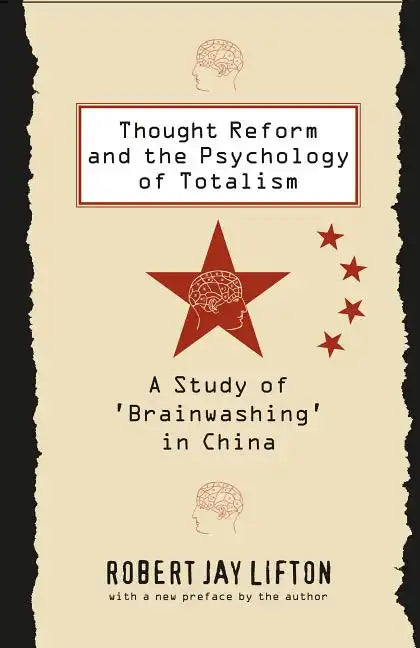 Thought Reform and the Psychology of Totalism: A Study of 'brainwashing' in China - Paperback