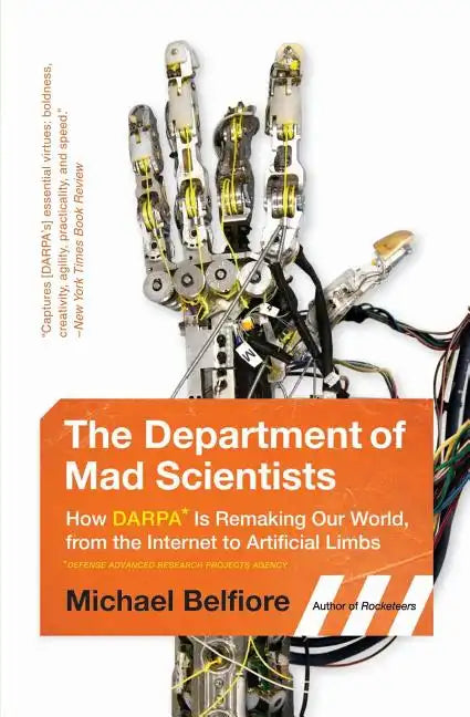The Department of Mad Scientists: How DARPA Is Remaking Our World, from the Internet to Artificial Limbs - Paperback