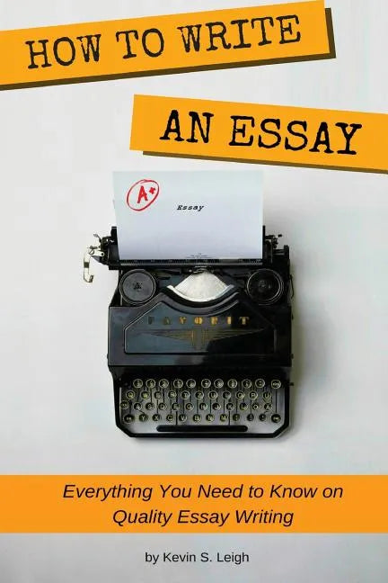 How To Write an Essay: Everything you need to know on quality essay writing - Paperback