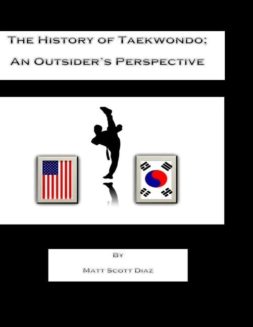 The History of Taekwondo; an outsider's perspective - Paperback