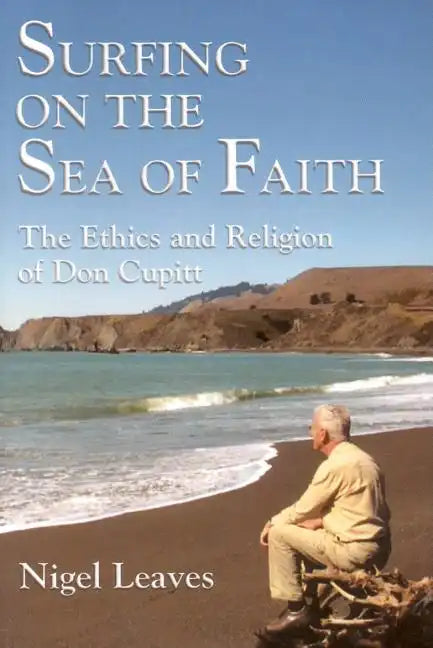 Surfing on the Sea of Faith: The Ethics and Religion of Don Cupitt - Paperback
