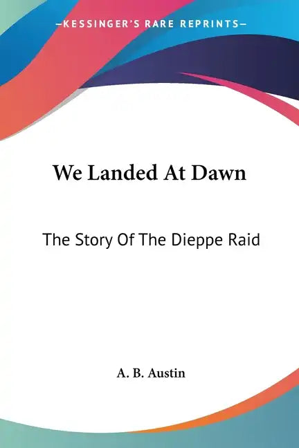 We Landed At Dawn: The Story Of The Dieppe Raid - Paperback