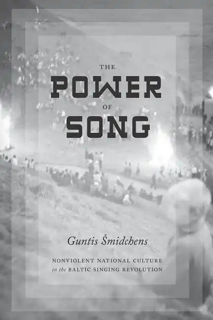 The Power of Song: Nonviolent National Culture in the Baltic Singing Revolution - Paperback