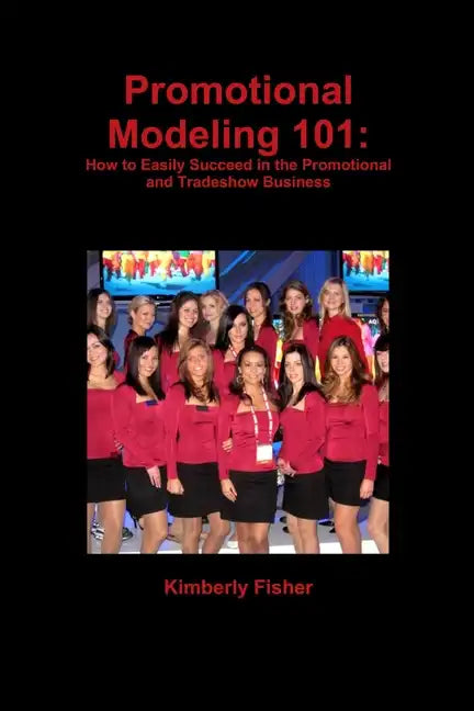Promotional Modeling 101: How to Easily Succeed in Promotional Modeling - Paperback