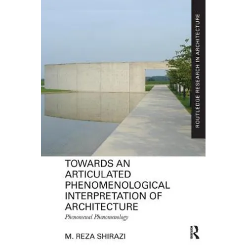 Towards an Articulated Phenomenological Interpretation of Architecture: Phenomenal Phenomenology - Paperback