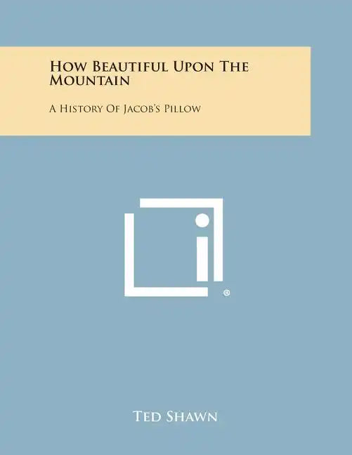 How Beautiful Upon the Mountain: A History of Jacob's Pillow - Paperback