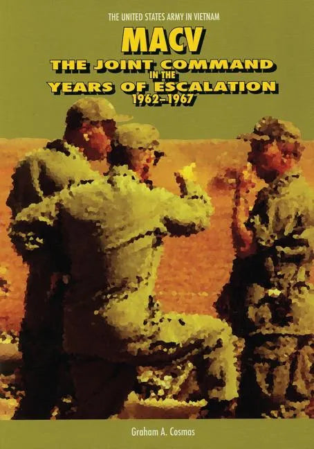 Macv: The Joint Command in the Years of Escalation, 1962-1967 - Paperback
