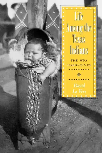 Life Among the Texas Indians: The Wpa Narratives - Paperback