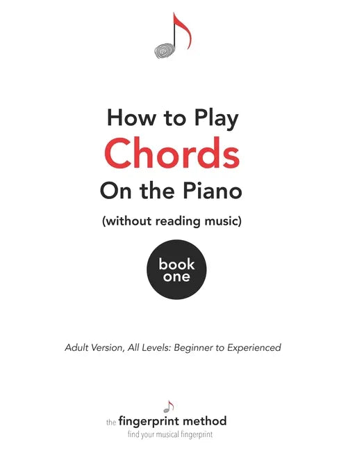 How to Play Chords on the Piano (Without Reading Music): Book One [Adult Version, All Levels: Beginner to Experienced] - Paperback