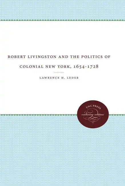 Robert Livingston and the Politics of Colonial New York, 1654-1728 - Paperback