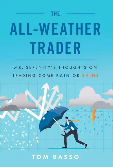 The All Weather Trader: Mr. Serenity's Thoughts on Trading Come Rain or Shine - Hardcover