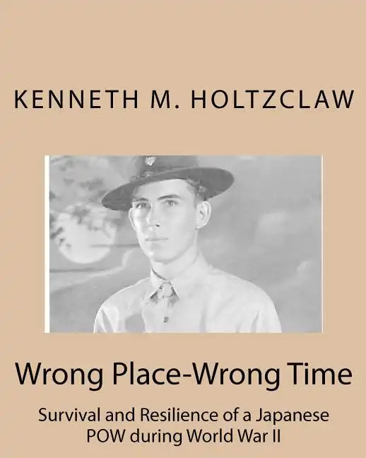 Wrong Place-Wrong Time: Survival and Resilienceof a JapanesePOW During World War II - Paperback