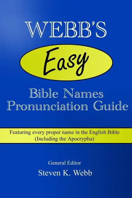 Webb's Easy Bible Names Pronunciation Guide: Featuring every proper name in the English Bible (including the Apocrypha) - Paperback