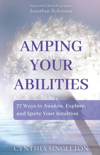 Amping Your Abilities: 77 Ways to Awaken, Explore, and Ignite Your Intuition - Paperback