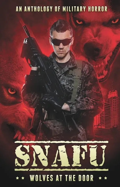 Snafu: Wolves at the Door: An Anthology of Military Horror - Paperback
