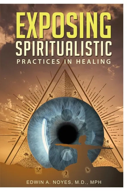 Exposing Spiritualistic Practices in Healing (New Edition) - Paperback